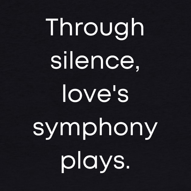 Through Silence Love's Symphony Play's. by Prime Quality Designs